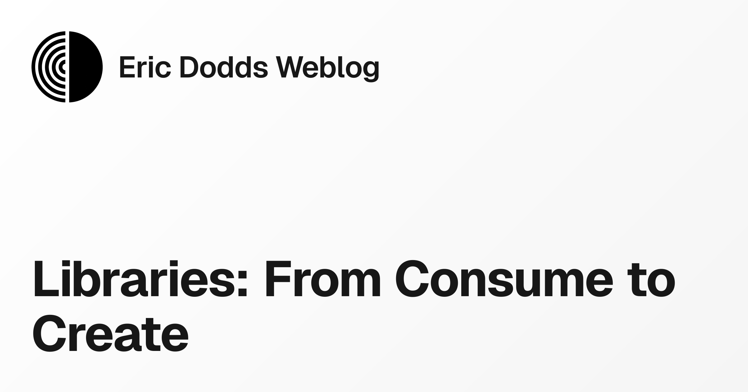 Libraries: From Consume to Create | Eric Dodds Weblog
